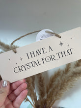 Load image into Gallery viewer, Imperfect ‘I Have A Crystal For That’ Hanging Wall Sign